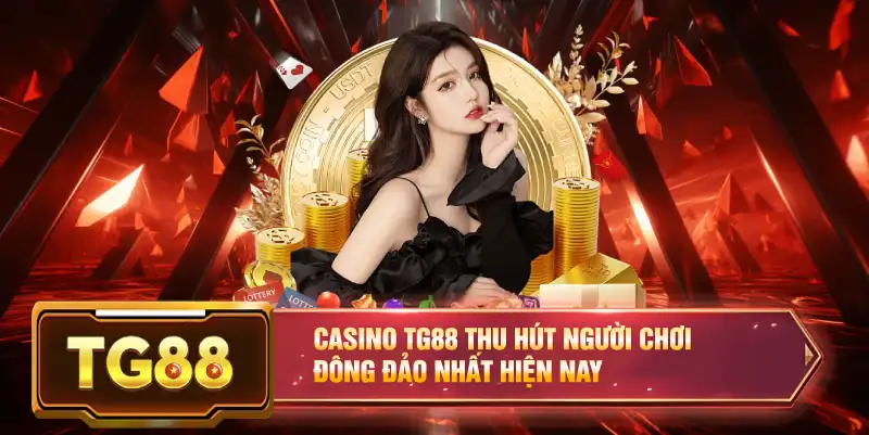 Casino TG88 thu hút người chơi đông đảo nhất hiện nay