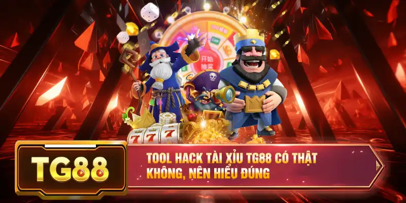 Tool Hack Tài Xỉu TG88 Có Thật Không, Nên Hiểu Đúng